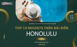 10 khu nghỉ dưỡng tuyệt đẹp ở Honolulu ngay trên bãi biển